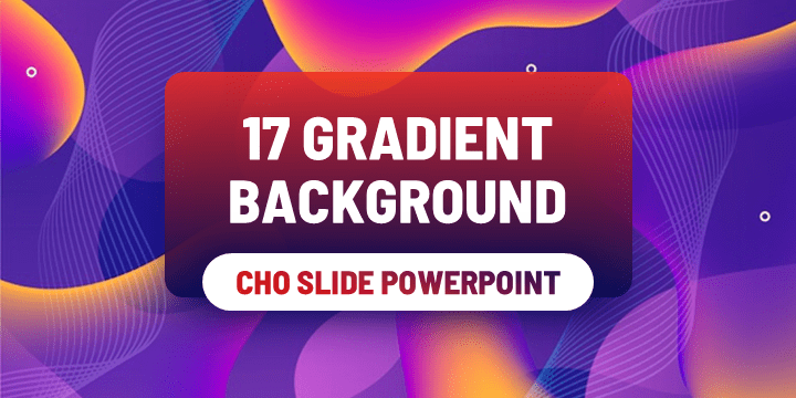 9Slide | 17 Gradient Background cho Slide Powerpoint của bạn - Khóa học  thiết kế Slide Powerpoint thuyết trình số 1 Việt Nam
