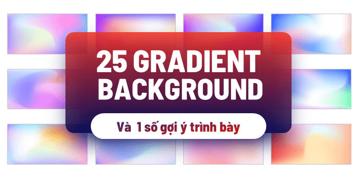 Download 25 Gradient Background và gợi ý trình bày thiết kế Slide Powerpoint  Ấn tượng - Khóa học thiết kế Slide Powerpoint thuyết trình số 1 Việt Nam